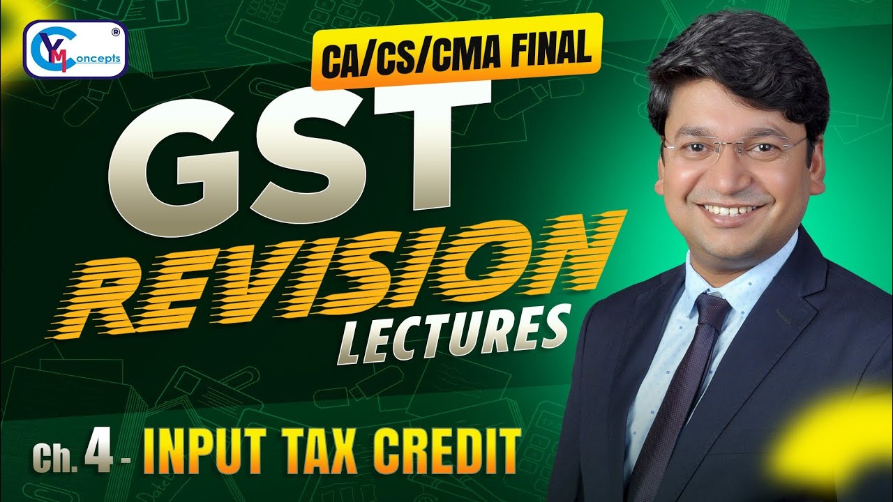 Ch 4 - Input Tax Credit (ITC) || Revision Lecture | CA/CS/CMA Final | For May 26, Sept. 26 & Jan. 27