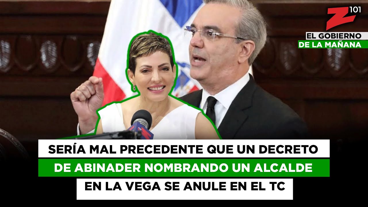 Sería mal precedente que un decreto de Abinader nombrando un alcalde en La Vega se anule en el TC