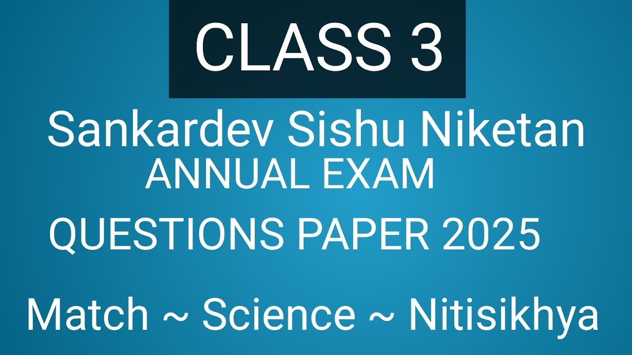 Sankardev Sishu Niketan class 3 Annual exam questions paper 2025| Nitisikhya~ Science ~ Match