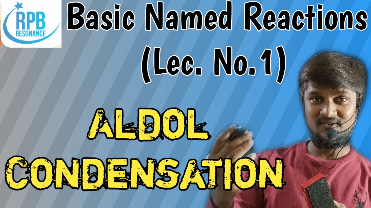 Aldol Condensation (Basic Named Reactions Lec.1) ll RPB RESONANCE ll JEE, NEET, M.Sc., JAM,CSIR,GATE