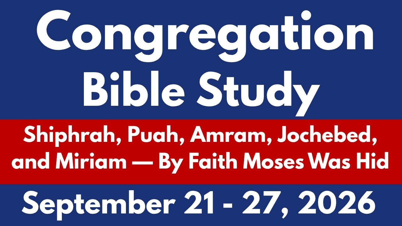 Congregation Bible Study September 21 &ndash; 27, 2026 | By Faith Moses Was Hid | Meaningful Comments
