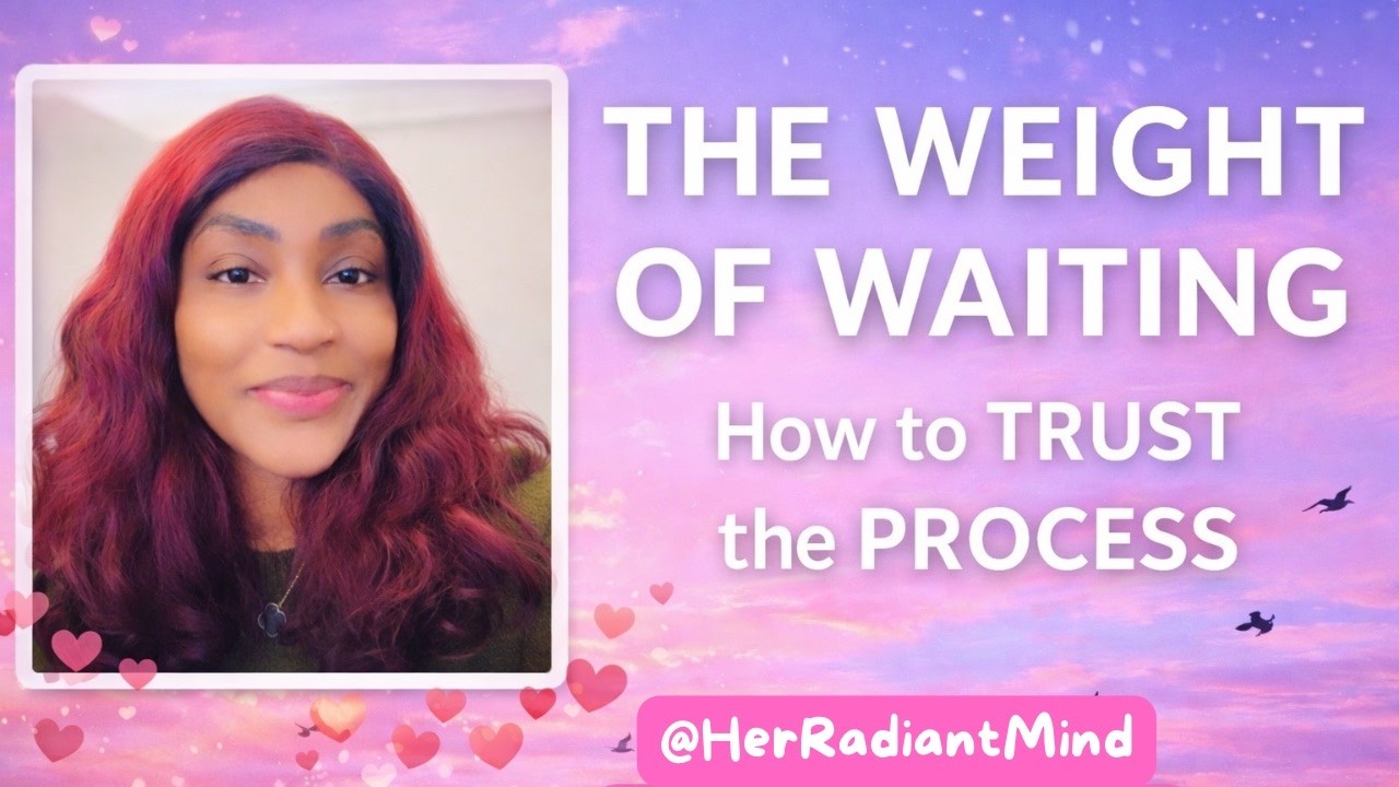 The Emotional Weight of Waiting | How to Stay Grounded While Trusting the Process