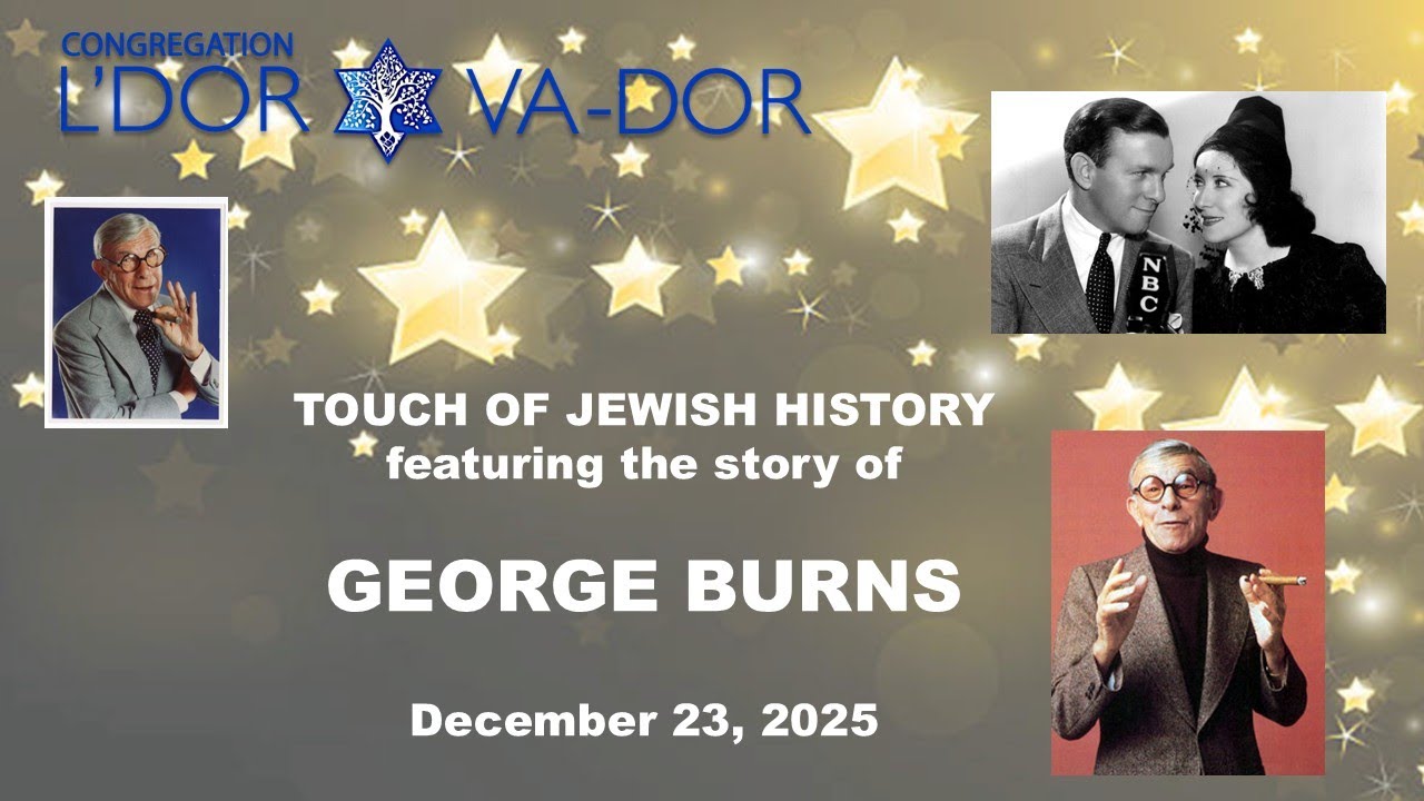 12/23/2025 The Life of GEORGE BURNS - Touch of Jewish History with Congregation L'Dor Va-Dor