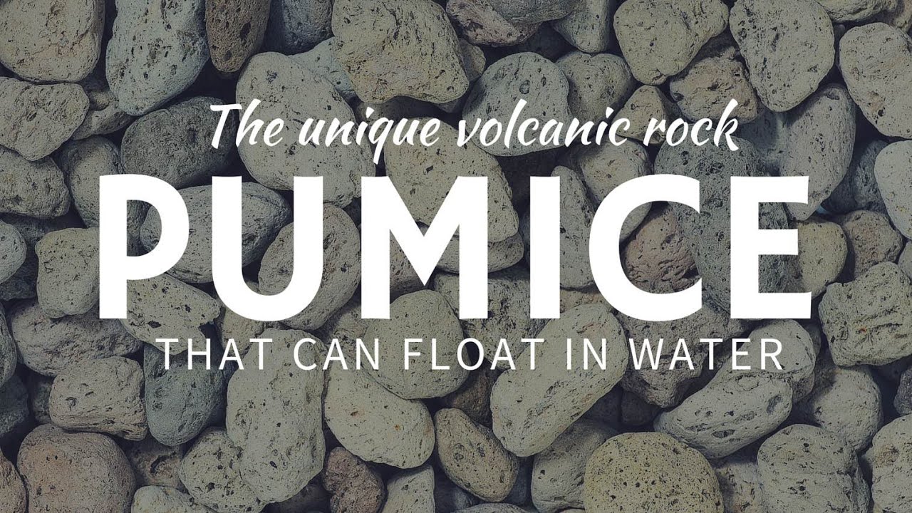 Rock that floats in water: PUMICE (stone from volcanic eruptions)