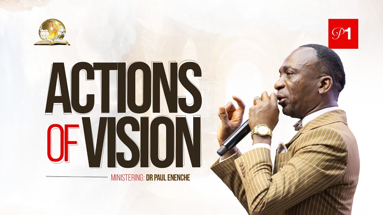 ACTIONS OF VISION (PT 1) BY DR PAUL ENENCHE