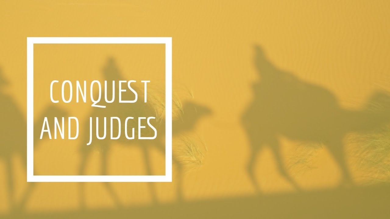 (4) Conquest and Judges