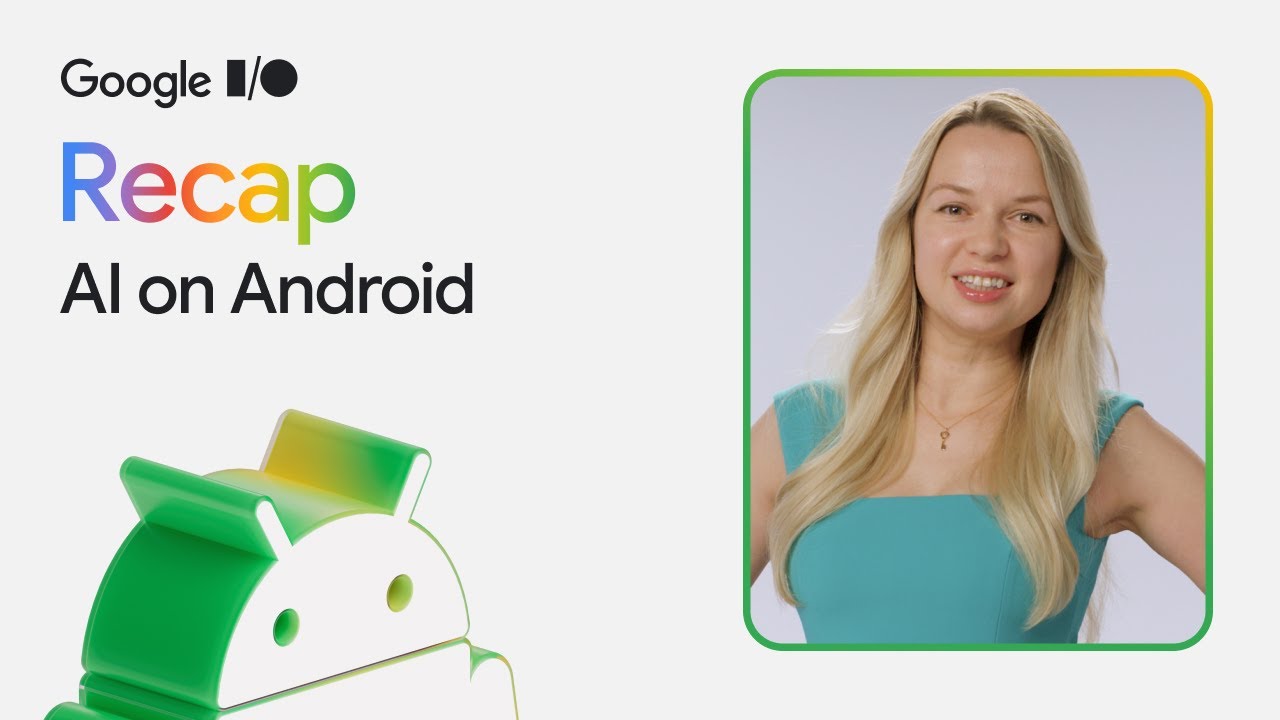 Top 3 announcements for AI on Android at Google I/O &lsquo;25