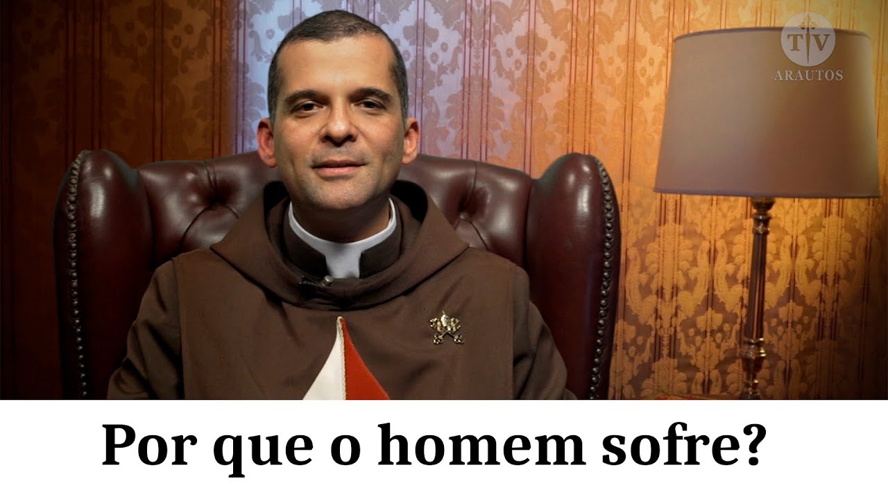 Por que o homem sofre? - TV ARAUTOS