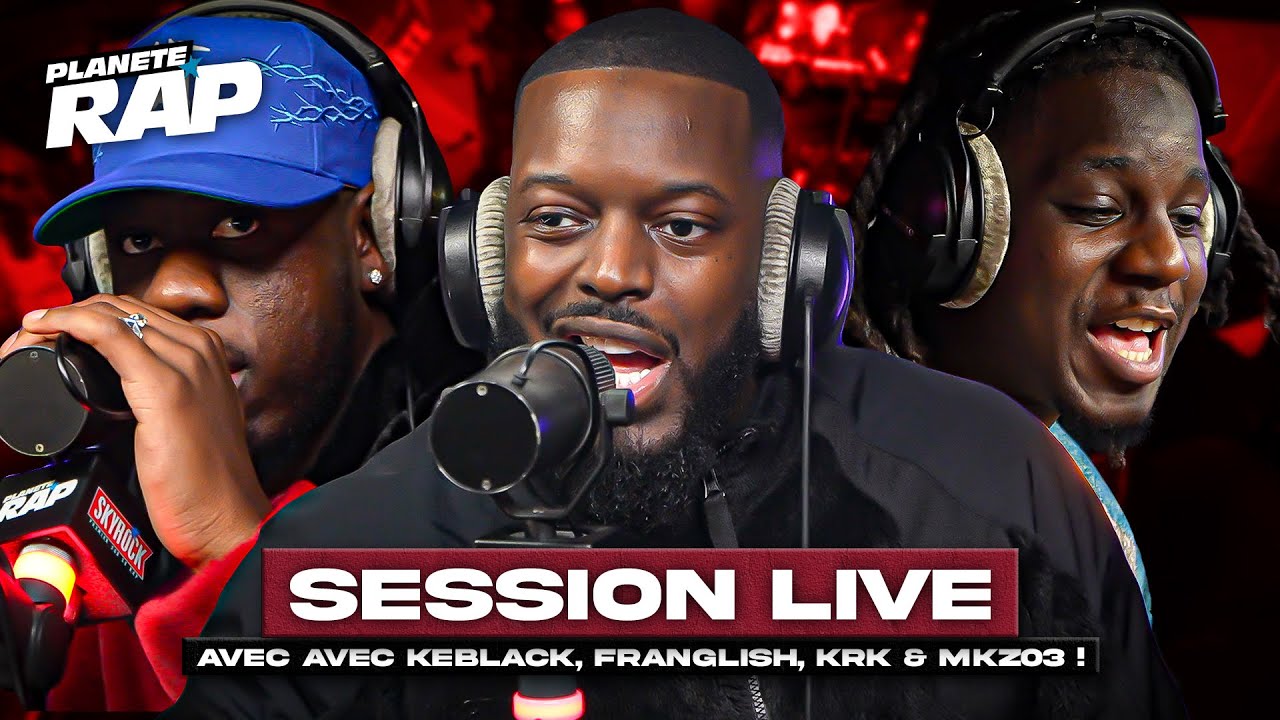 SESSION LIVE avec Keblack, Franglish, KRK & Mkz03 ! #PlanèteRap