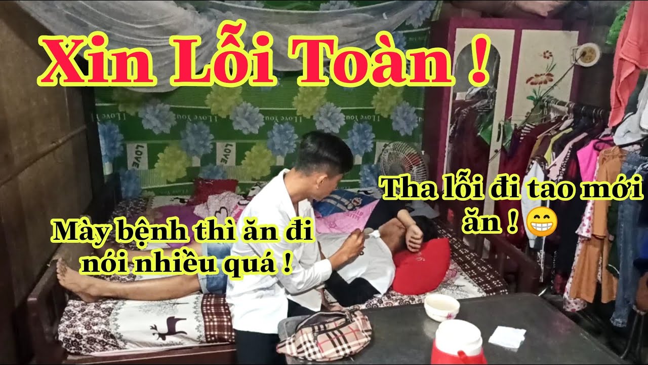 TNB - Danh Giã Vờ Bệnh Để Gặp Toàn Xin Lỗi Liệu Toàn Có Tha Lỗi Không