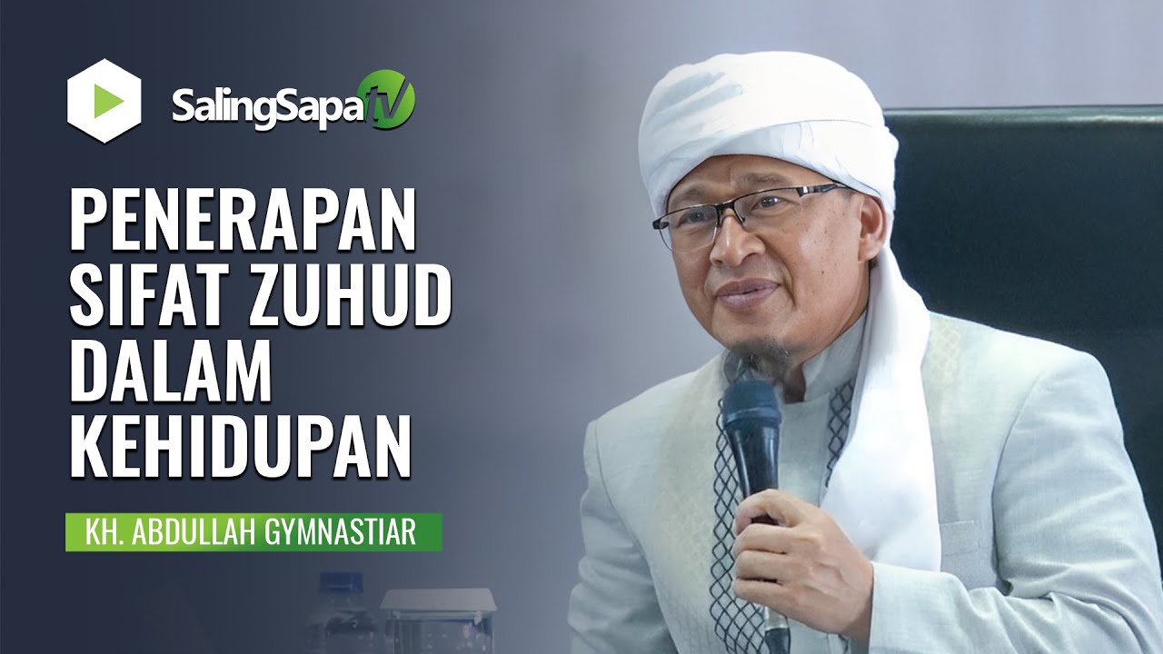 PENERAPAN SIFAT ZUHUD DALAM KEHIDUPAN | KH. ABDULLAH GYMNASTIAR