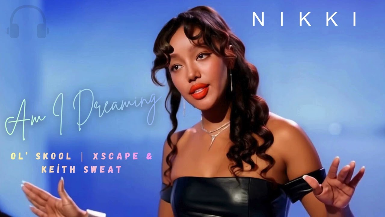 Am I Dreaming - Ol Skool Feat. Xscape & Keith Sweat | NIKKI