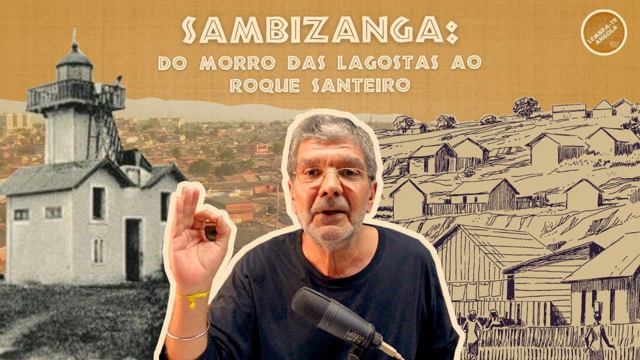 SAMBIZANGA: DO MORRO DAS LAGOSTAS AO ROQUE - ALBERTO OLIVEIRA PINTO - LEMBRA-TE, ANGOLA Ep. 184