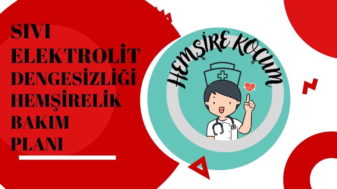 Hemşirelik Tanısı: Sıvı Elektrolit Dengesinde Bozulma | Nedenleri, Belirtileri ve Hemşirelik Bakımı