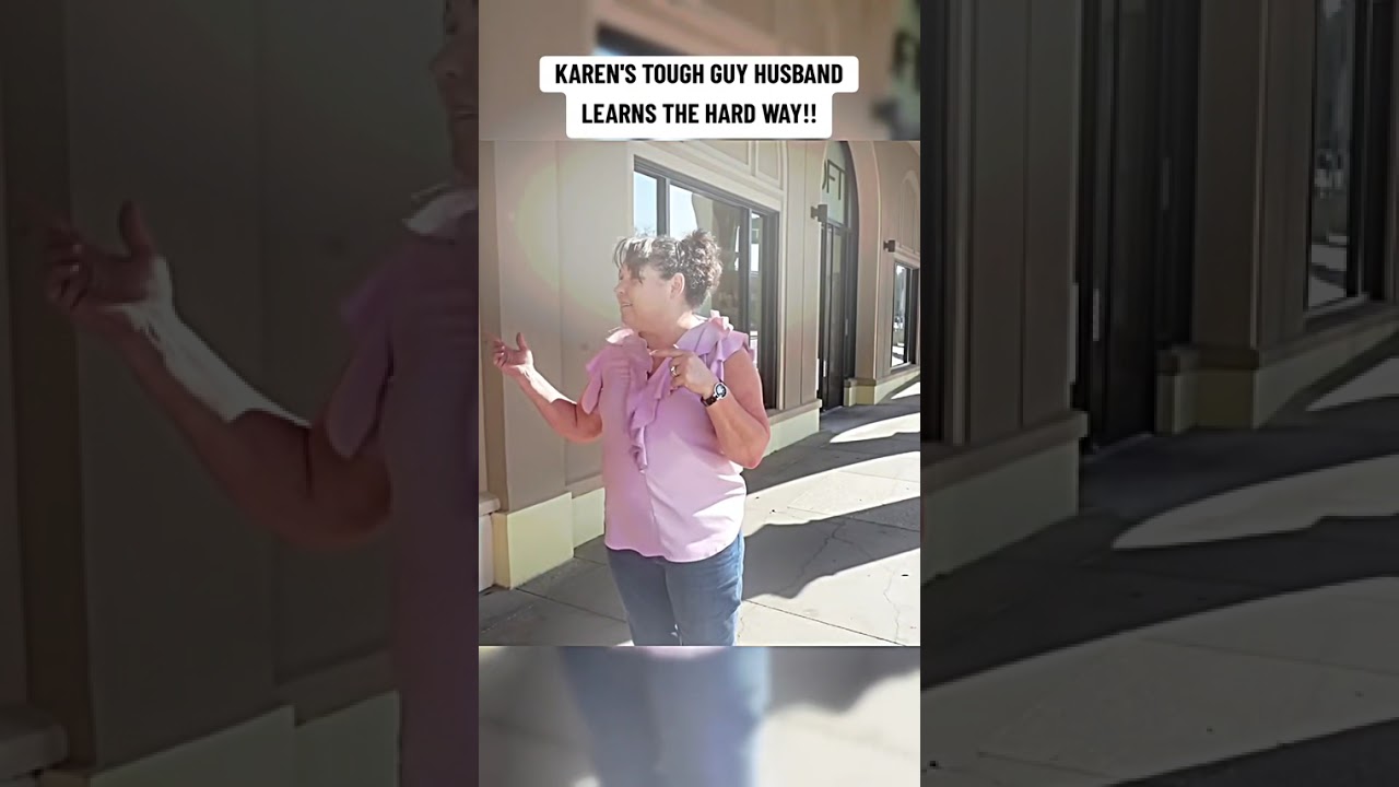 KAREN'S TOUGH GUY HUSBAND LEARNS THE HARD WAY!!