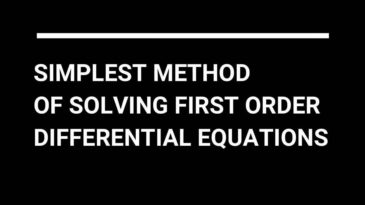Simplest method of solving ALL First Order differential equations EXPLAINED IN FIVE MINUTES