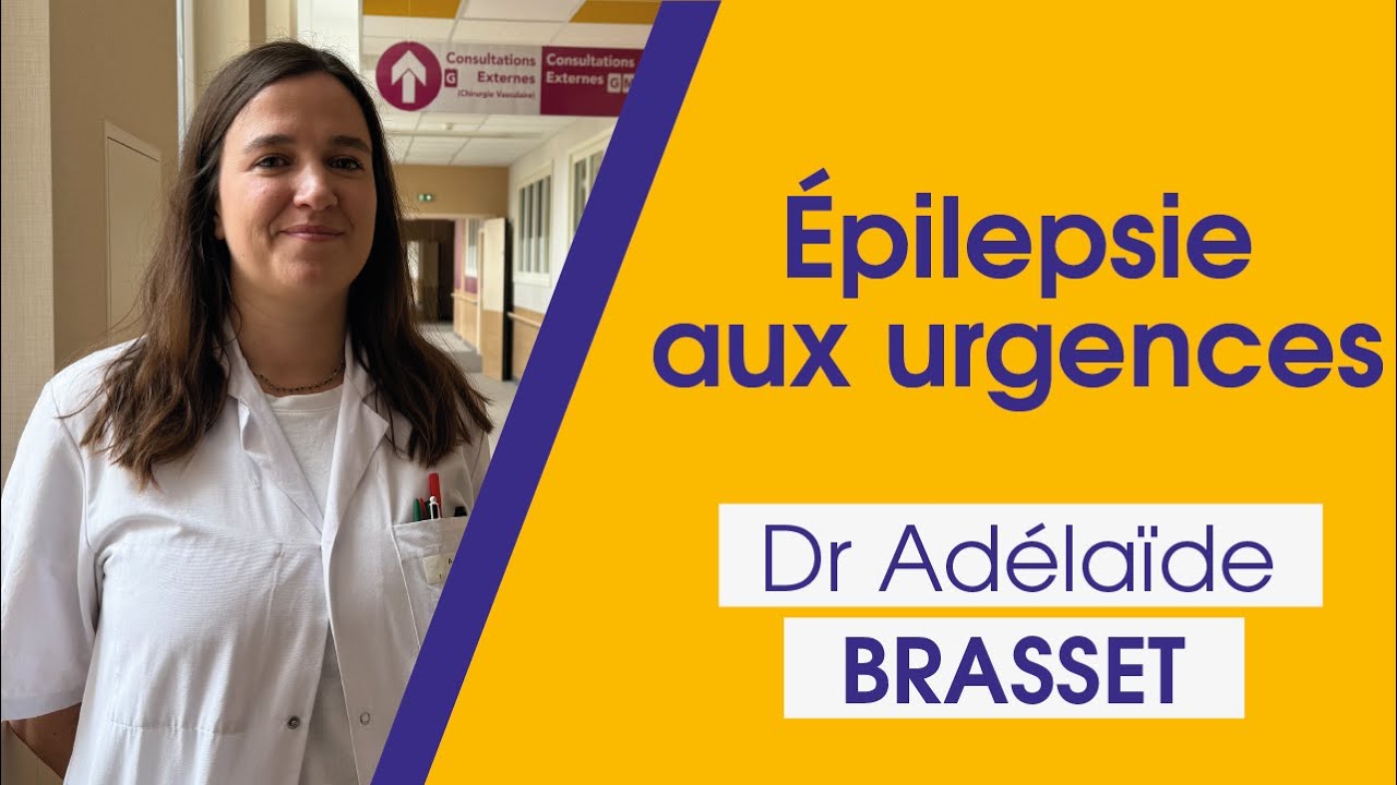 Épilepsie aux urgences - Dr Adélaïde Brasset, Neurologue