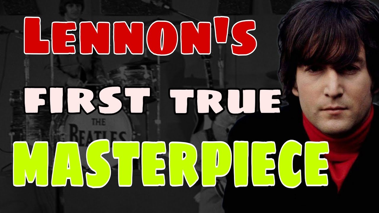 The Beatles Song John Lennon Called His First True Masterpiece