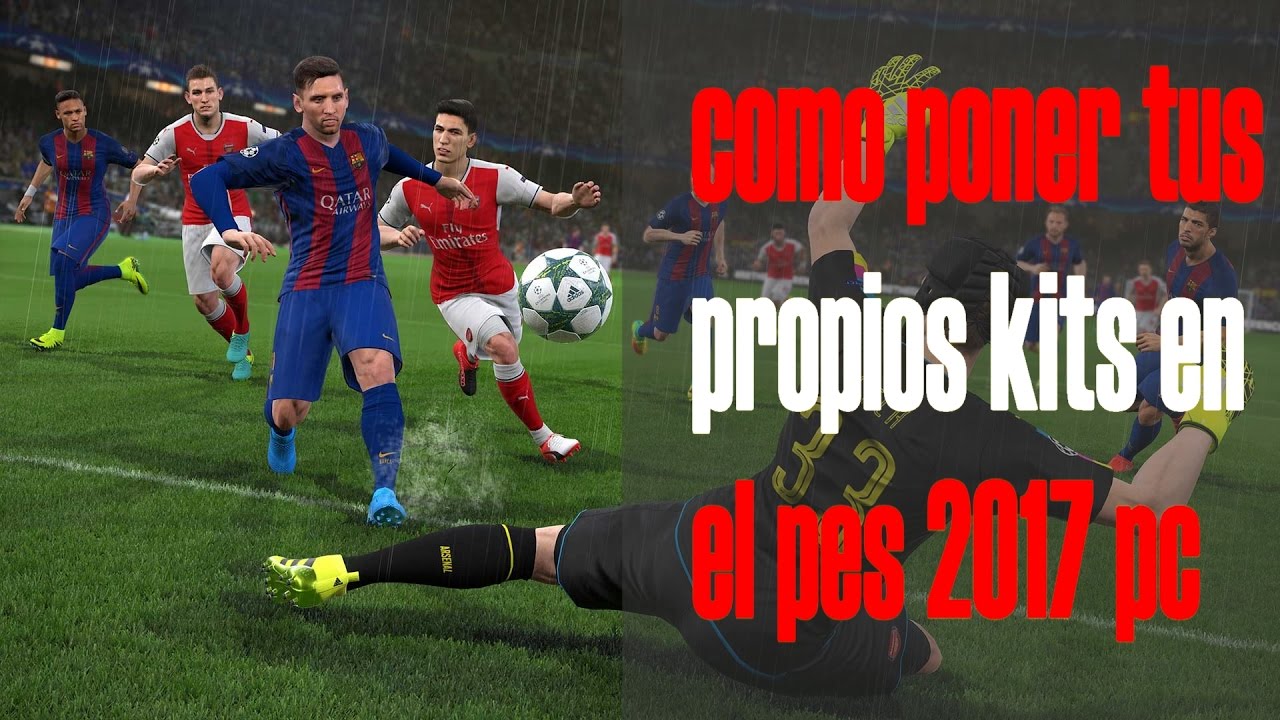 COMO INSERTAR TUS PROPIOS KITS AL PES 2017