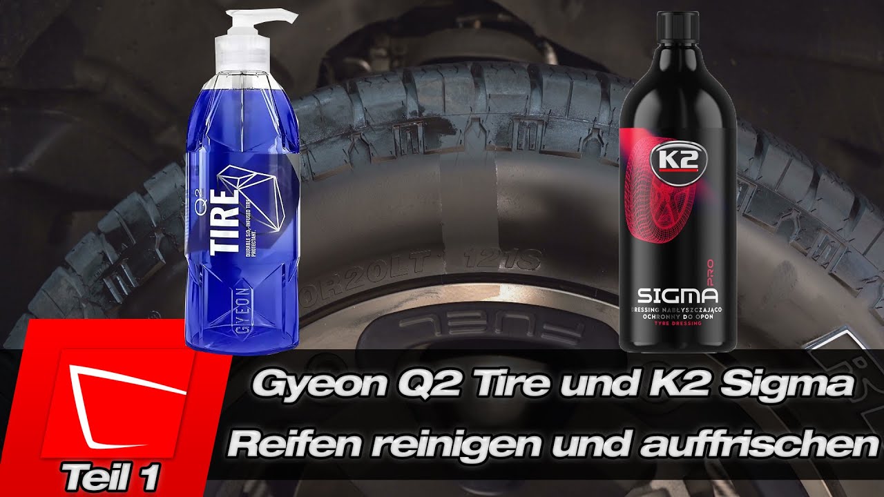 Reifenpflegen im Langzeittest - Gyeon Q2 Tire und K2 Sigma - Reifen richtig reinigen und auffrischen