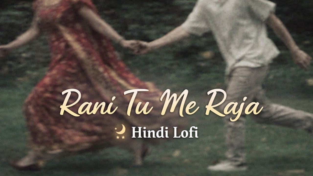 RANI TU ME RAJA ( LOFI SONG )