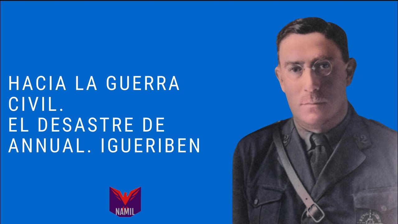 HACIA LA GUERRA CIVIL 8. EL DESASTRE DE ANNUAL (3/5). IGUERIBEN