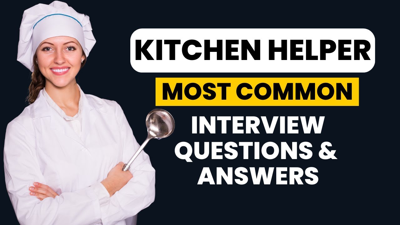 Kitchen Helper Interview Questions and Answers for 2025