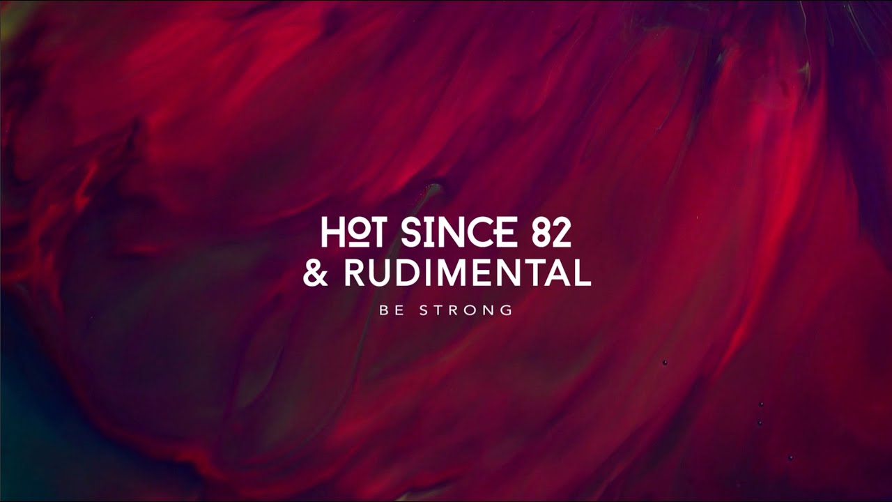 Hot Since 82 & Rudimental - Be Strong (Official Lyric Video)