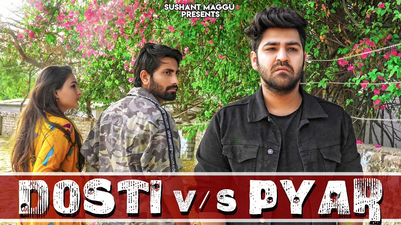 Dosti Vs Pyaar - Sushant Maggu | Friends Forever | Funny & Emotional Video