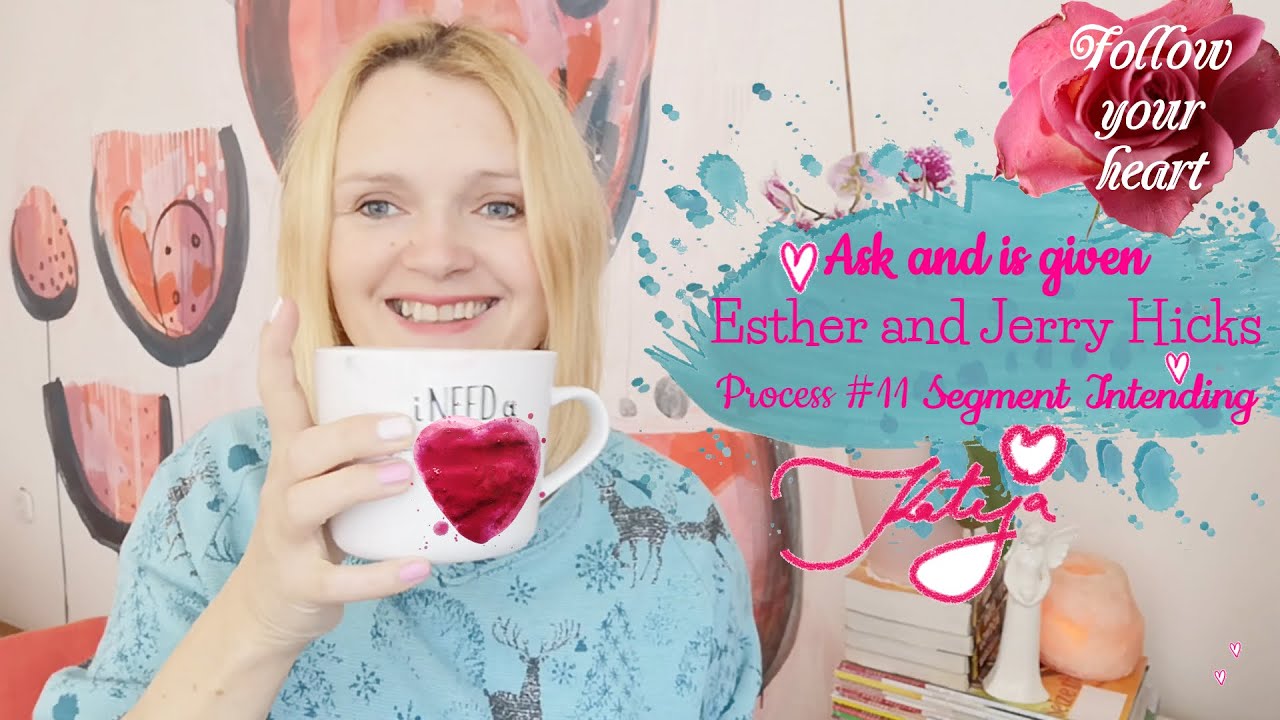 Law of attraction: Ask and is given - Esther and Jerry Hicks: Process #11 Segment Intending