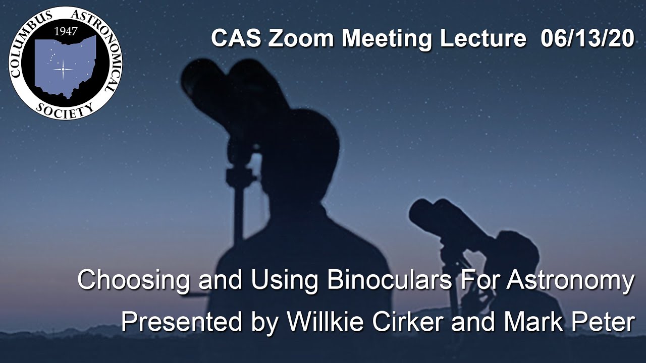 Choosing and Using Binoculars For Astronomy - CAS Meeting June 13, 2020
