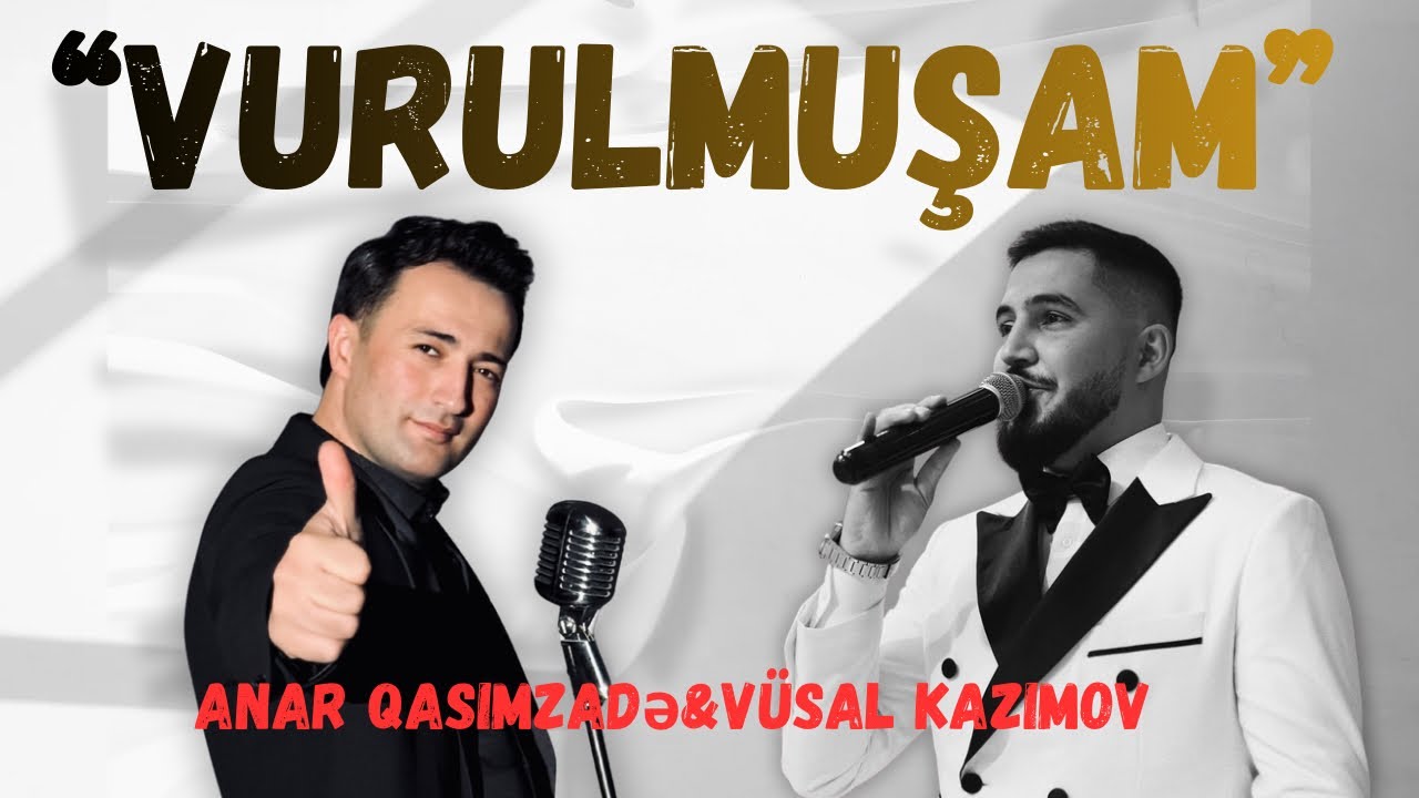 Anar Qasımzadə & V&uuml;sal Kazımov &ndash; &ldquo;Vurulmuşam&rdquo; 