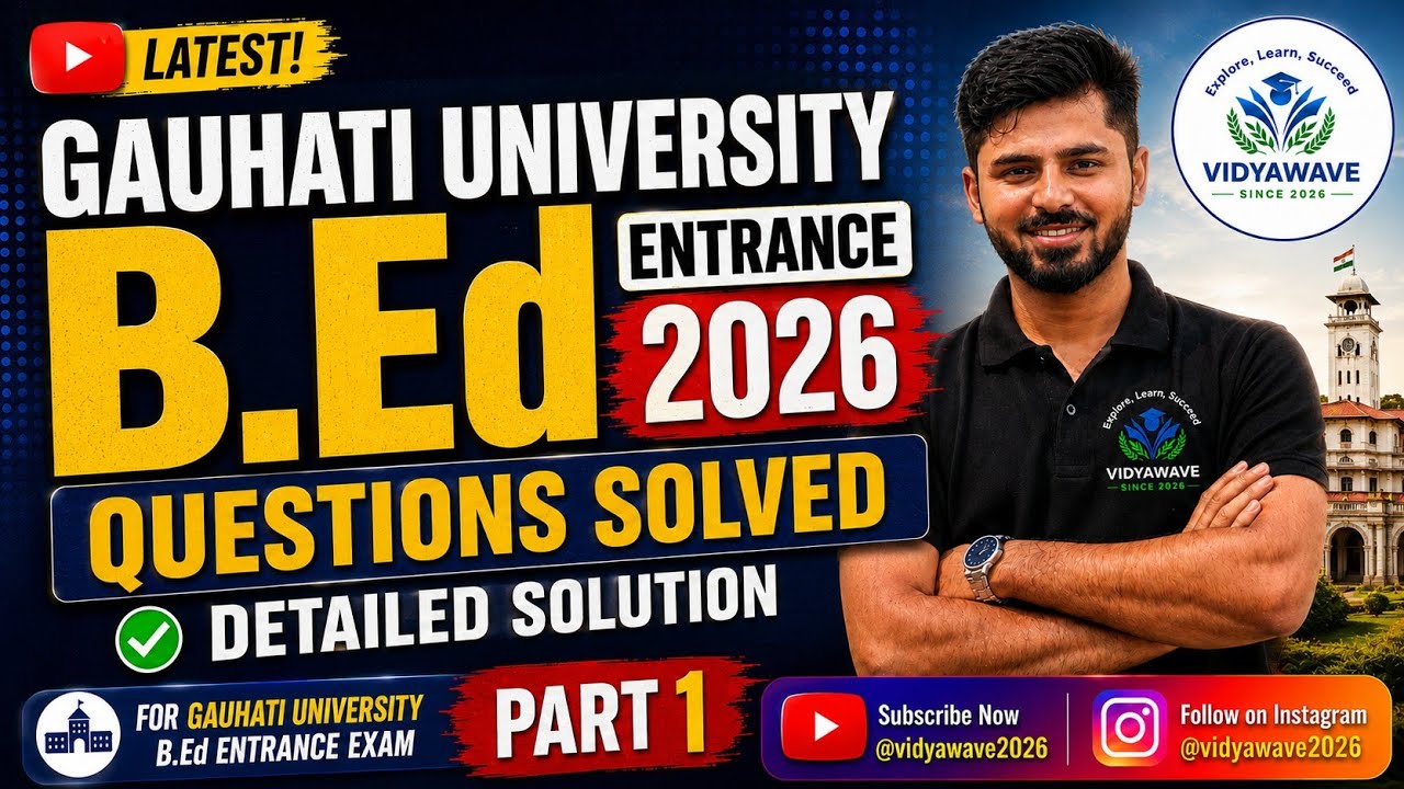 🔥 Gauhati University B.Ed Entrance 2026 📚 | Detailed Solution of Questions 📌🔥| Part 1 |Gauhati Uni🔥📌