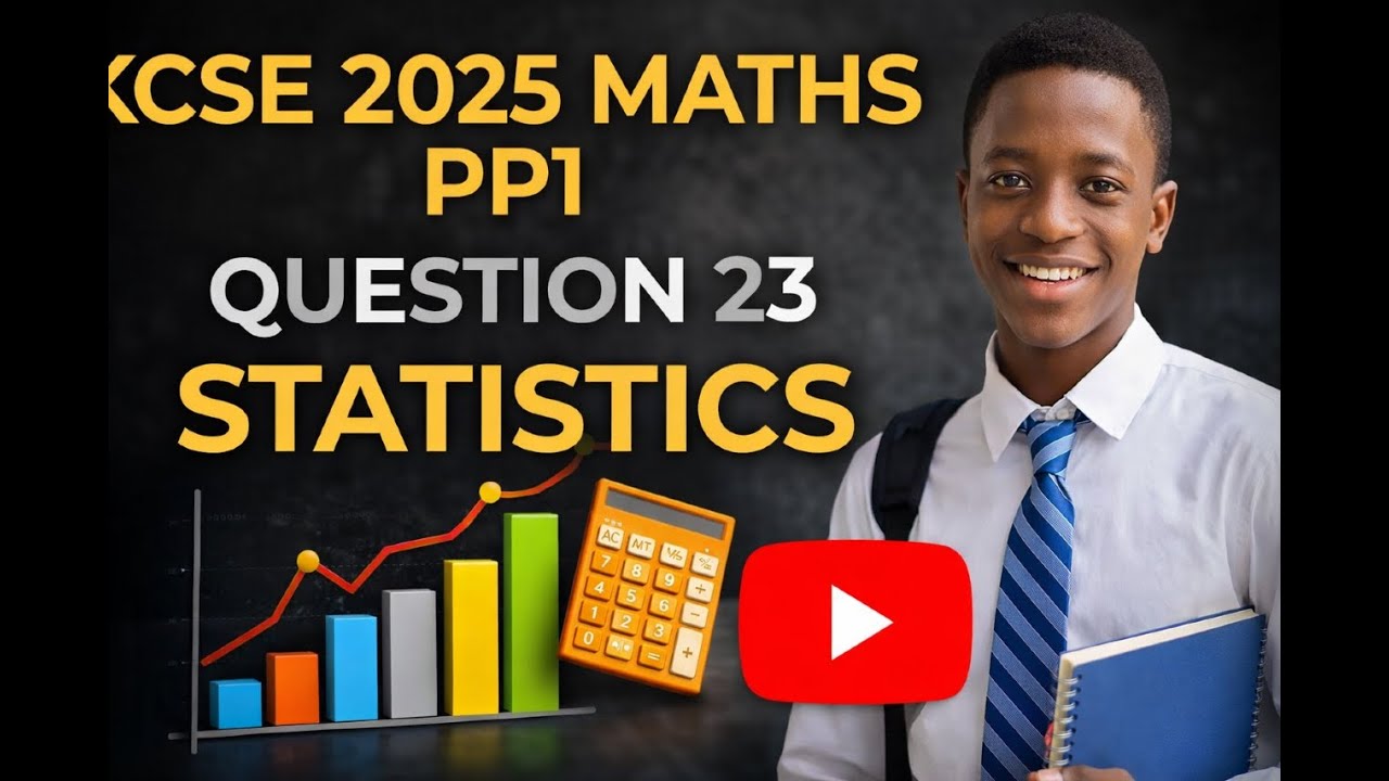 KCSE 2025 MATHS PP1- QUESTION 23-STATISTICS