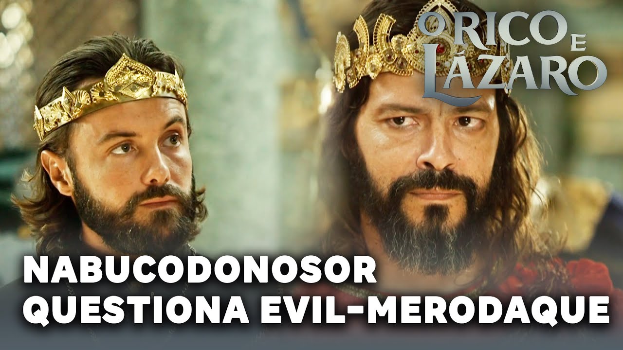 O RICO E LAZARO: Nabucodonosor questiona Evil-Merodaque sobre sua relação com Shamiran