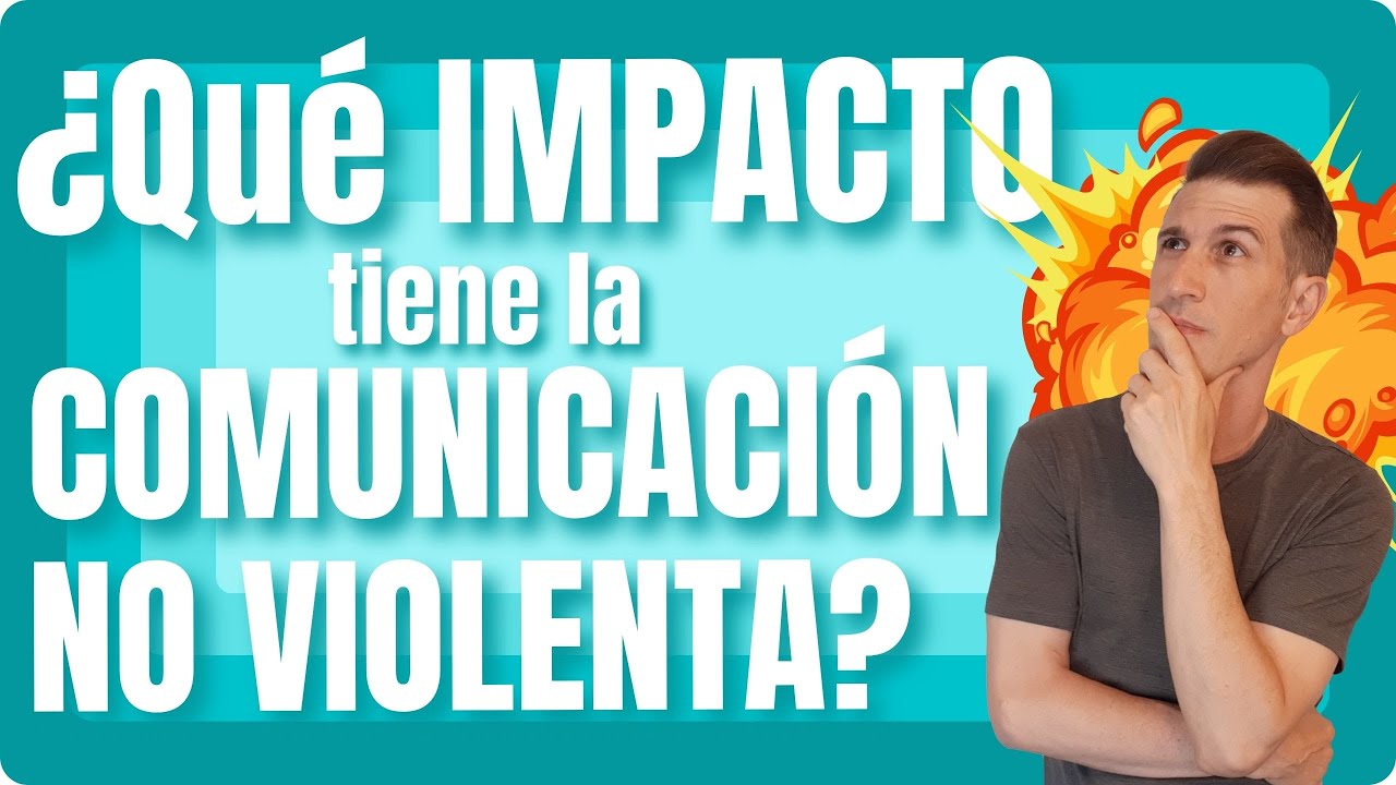 💥 ¿Cómo impacta la Comunicación No Violenta en tu vida? 💥