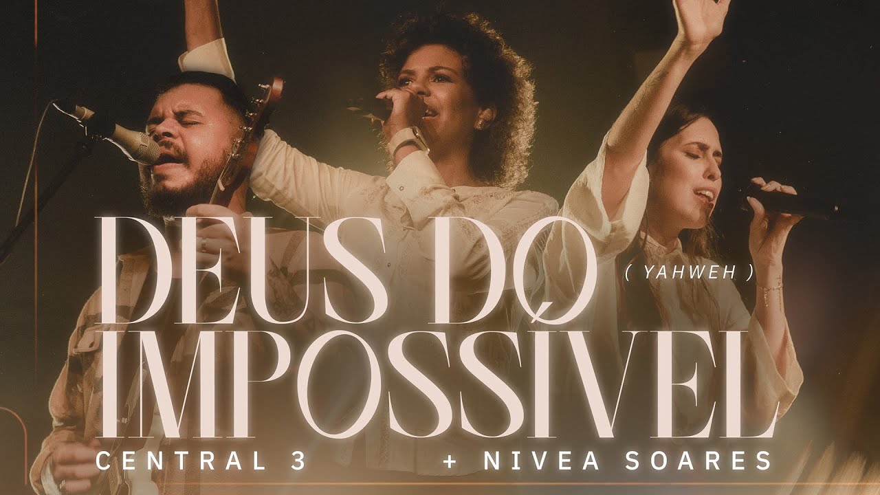 Deus do Imposs&iacute;vel, YAHWEH (Ao Vivo) | CENTRAL 3 - Pev&ecirc; Brito, Gabriela Maganete + N&iacute;vea Soares