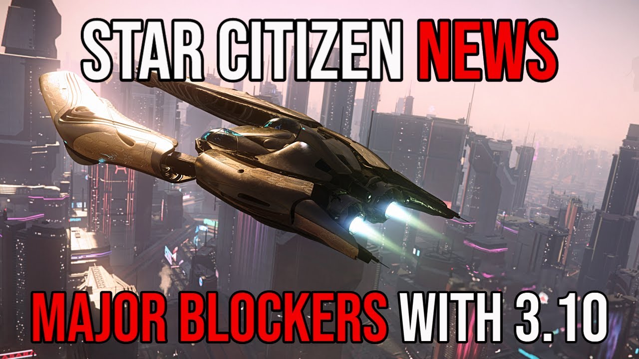 Major Blockers With Star Citizen Alpha 3.10 | This Week in Star Citizen
