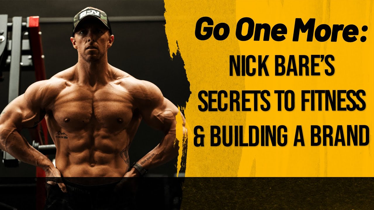 Go One More - Nick Bare’s Secrets to Fitness and Building a Brand