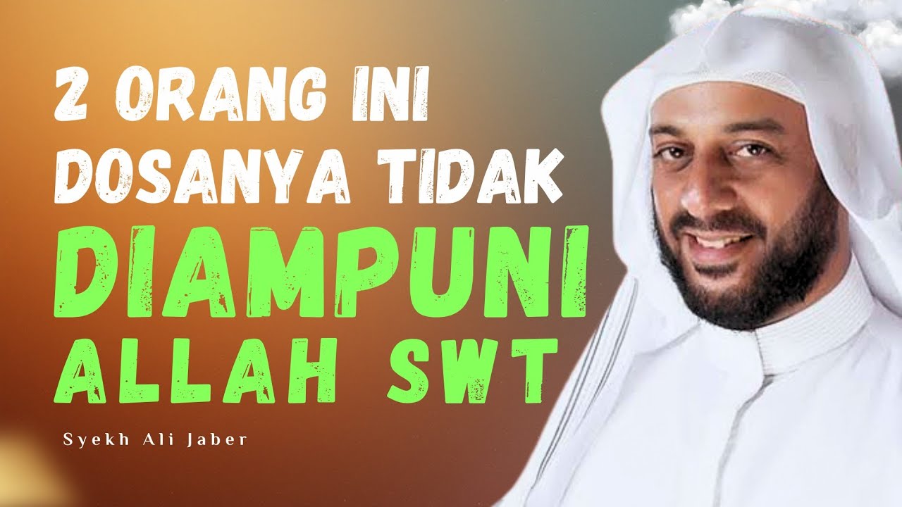 DOSA YANG TIDAK DIAMPUNI ALLAH SWT SYEKH ALI JABER