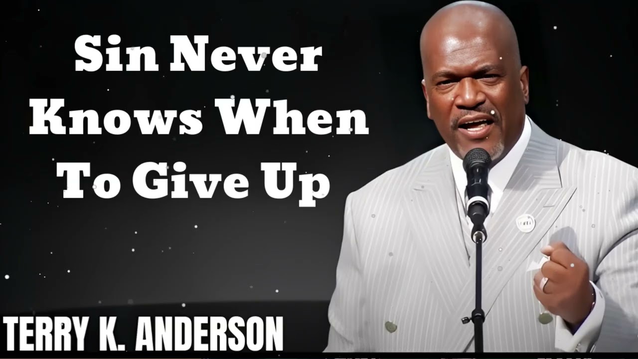 Sin Never Knows When To Give Up- Terry Keith Anderson Message