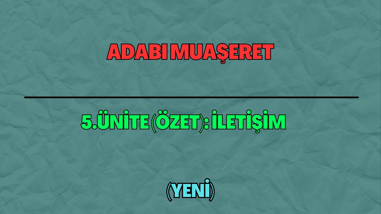 Adabı Muaşeret 5.Ünite (Özet): İletişim