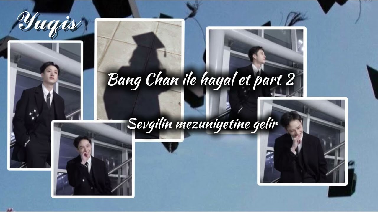 Sevgilin Mezuniyetine Gelir ~ Bang Chan ile Hayal Et Part 2 (yorumlardaa)