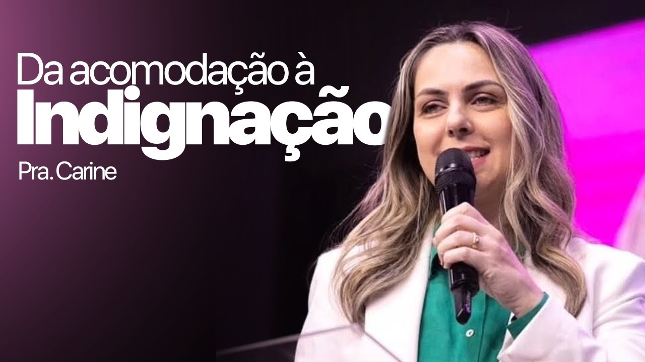 DA ACOMODAÇÃO À INDIGNAÇÃO | PRA. CARINE - IEJN ALPHAVILLE 🔴