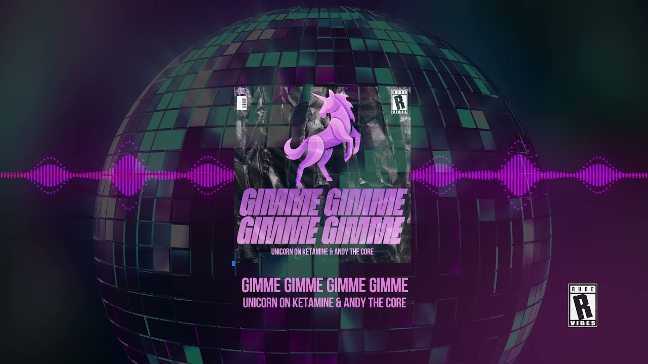 Unicorn On Ketamine & Andy The Core - GIMME GIMME GIMME GIMME