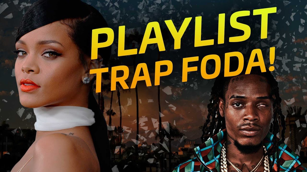 🔥 PLAYLIST DE TRAP FODA!