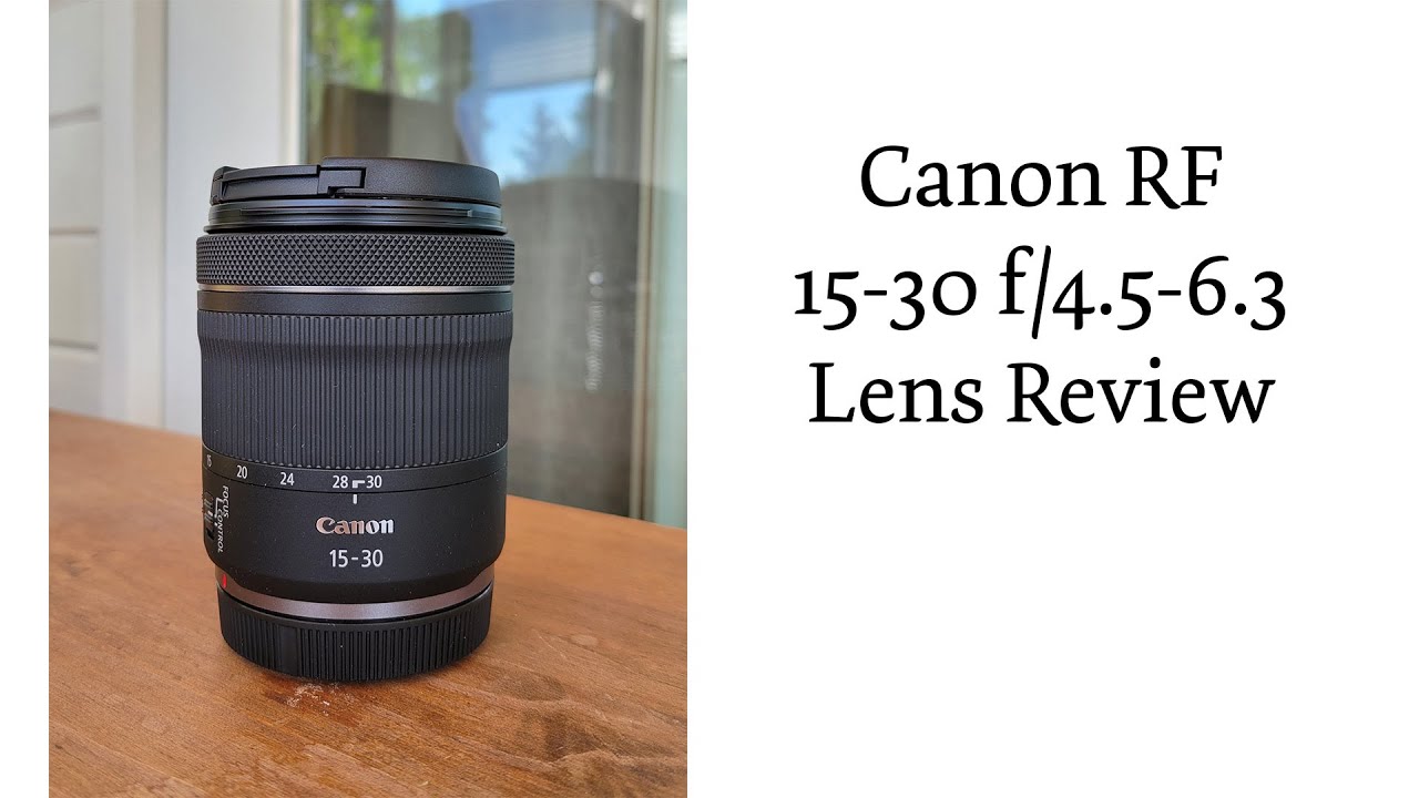 Canon RF 15-30 f/4.5-6.3 Lens Review