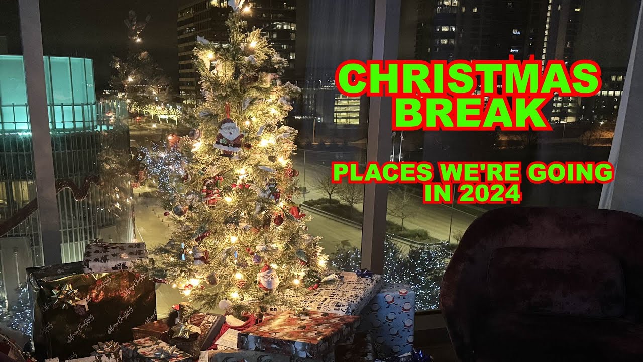 Christmas Break - Where We Stayed & Where We'll Be Going In 2024