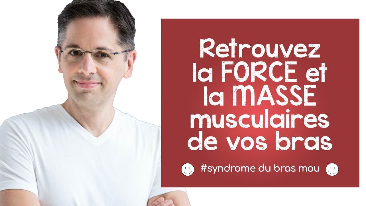 Retrouvez la force et la masse musculaire de vos bras (syndrome du bras mou)
