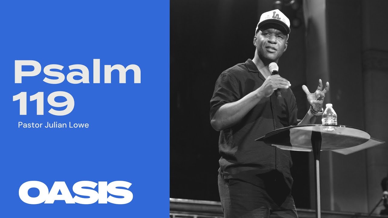 Oasis LA | Psalm 119 | Julian Lowe